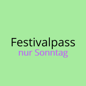 Festivalpass SONNTAG 8.5.2022