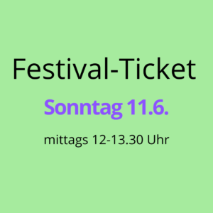 Festivalticket SONNTAG 11.6.2023 mittags
